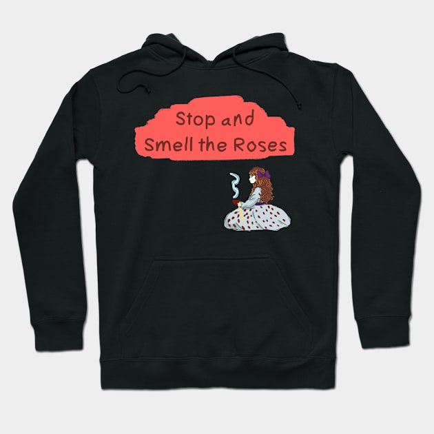 Stop and Smell the Roses Hoodie by HappyRandomArt